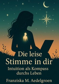 Die leise Stimme in dir - Franziska M. Aedelgroen - E-Book