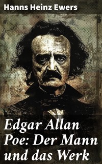 Edgar Allan Poe: Der Mann und das Werk - Hanns Heinz Ewers - E-Book