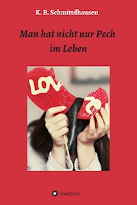 Man hat nicht nur Pech im Leben - K. B. Schmittdhausen - E-Book
