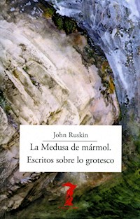 La Medusa de mármol. Escritos sobre lo grotesco - John Ruskin - E-Book