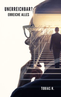 Unerreichbar? Erreiche alles - Tobias Hopfmüller - E-Book