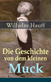 Die Geschichte von dem kleinen Muck - Wilhelm  Hauff - E-Book