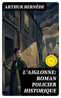 L'Aiglonne: Roman policier historique - Arthur Bernède - E-Book