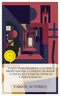 Viajes inolvidables a lo más profundo de la psique humana – 6 novelas clásicas góticas y psicológicas - Mary Shelley - E-Book