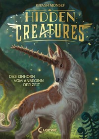 Hidden Creatures (Band 1) - Das Einhorn vom Anbeginn der Zeit - Кияш Монсеф - E-Book