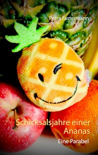 Schicksalsjahre einer Ananas - Petra Fastermann - E-Book