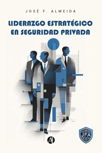 Liderazgo Estratégico en Seguridad Privada - José F. Almeida - E-Book
