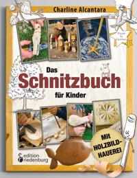 Das Schnitzbuch für Kinder - Mit Holzbildhauerei - Charline Alcantara - E-Book
