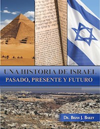 Una historia de Israel - Dr. Brian J. Bailey - E-Book
