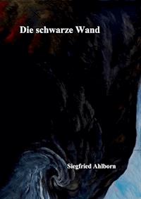 Die schwarze Wand - Siegfried Ahlborn - E-Book