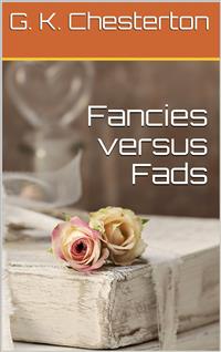 Fancies versus Fads - G.K. Chesterton - E-Book