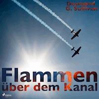 Flammen über dem Kanal (Ungekürzt) - Desmond G. Sullivan - Hörbuch