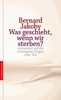 Was geschieht, wenn wir sterben? - Bernard Jakoby - E-Book