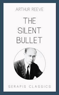 The Silent Bullet - Arthur Reeve - E-Book