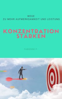 Konzentration stärken - Fabienne P. - E-Book