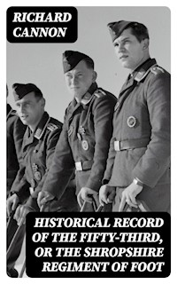 Historical Record of the Fifty-Third, or the Shropshire Regiment of Foot - Richard Cannon - E-Book