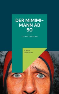 Der Mimimi-Mann ab 50 - Roman Schneider - E-Book