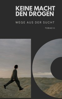 Keine Macht den Drogen - Wege aus der Sucht - Tobias Hopfmüller - E-Book
