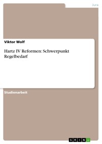 Hartz IV Reformen: Schwerpunkt Regelbedarf - Viktor Wolf - E-Book