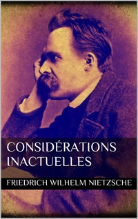 Considérations inactuelles - Friedrich Wilhelm Nietzsche - E-Book