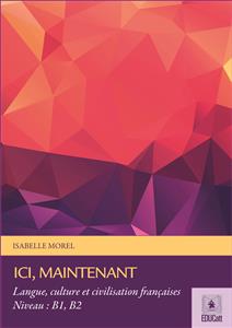 Ici, maintenant: Langue, culture et civilisation françaises Niveau: A2, B1, B2 - Isabelle Morel - E-Book