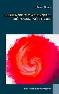 Bleiben Sie im Zweifelsfall möglichst nüchtern! - Hannes Gemba - E-Book