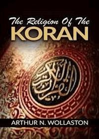 The religion of the Koran - ARTHUR N. WOLLASTON - E-Book