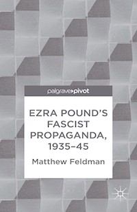 Ezra Pound's Fascist Propaganda, 1935-45 - M. Feldman - E-Book