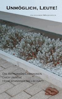 Unmöglich, Leute! - Hildegunde Mäusespeck - E-Book