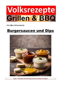 Volksrezepte Grillen und BBQ - Burgersaucen und Dips - Marc Schommertz - E-Book