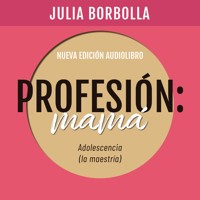 Profesión Mamá: Adolescencia (la Maestría) - Julia Borbolla - Hörbuch