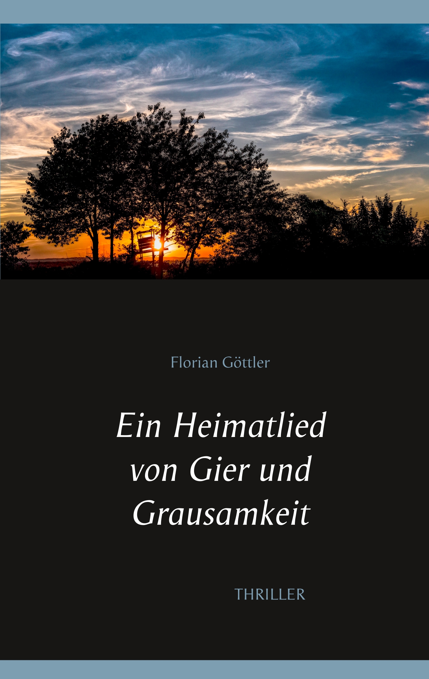 Ein Heimatlied von Gier und Grausamkeit - Florian Göttler - E-Book