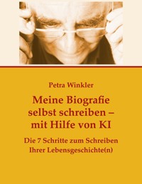Meine Biografie selbst schreiben mit Hilfe von KI (Künstlicher Intelligenz) - Petra Winkler - E-Book