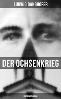 Der Ochsenkrieg: Historischer Roman - Ludwig Ganghofer - E-Book
