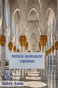 Protocol or Diplomatic Ceremonies and Conducts in the West - Sabry Amin - E-Book