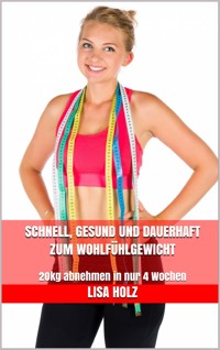 Schnell, gesund und dauerhaft zum Wohlfühlgewicht - Lisa Holz - E-Book
