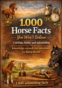 1,000 horse facts you won't believe - Dominik Mikulaschek - E-Book