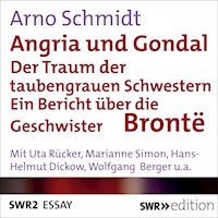 Angria und Gondal - Der Traum der taubengrauen Schwestern - Arno Schmidt - Hörbuch