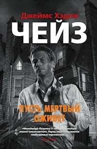 Пусть мертвый оживет - Джеймс Хэдли Чейз - E-Book