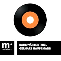 Bahnwärter Thiel - Gerhart Hauptmann - E-Book + Hörbuch
