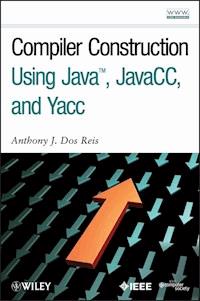 Compiler Construction Using Java, JavaCC, and Yacc - Anthony J. Dos Reis - E-Book