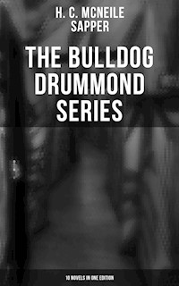The Bulldog Drummond Series (10 Novels in One Edition) - H. C. Mcneile - E-Book