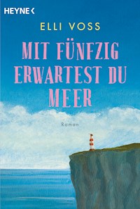 Mit fünfzig erwartest du Meer - Elli Voss - E-Book