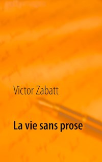 La vie sans prose - Victor Zabatt - E-Book