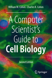 A Computer Scientist's Guide to Cell Biology - William W. Cohen - E-Book