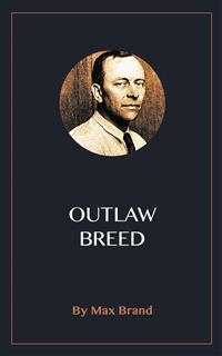 Outlaw Breed - Max Brand - kostenlos E-Book