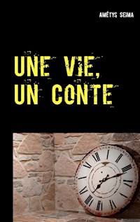 Une vie, Un Conte - Amétys Seima - E-Book
