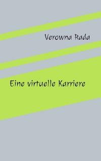 Eine virtuelle Karriere - Verowna Rada - E-Book