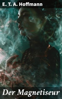 Der Magnetiseur - E.T.A. Hoffmann - E-Book