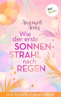 Wie der erste Sonnenstrahl nach Regen - Annegrit Arens - E-Book
